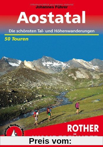 Aostatal. 50 Touren: 50 ausgewählte Bergwanderungen einschließlich des Großen Walserweges und der Höhenwege (Alte Vie) 1 und 2